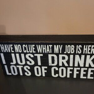 I Have No Clue What My Job Is Here Rustic Funny Wooden Boxed Sign 5" X 11"